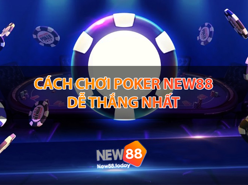 Cách chơi poker NEW88 dễ thắng nhất