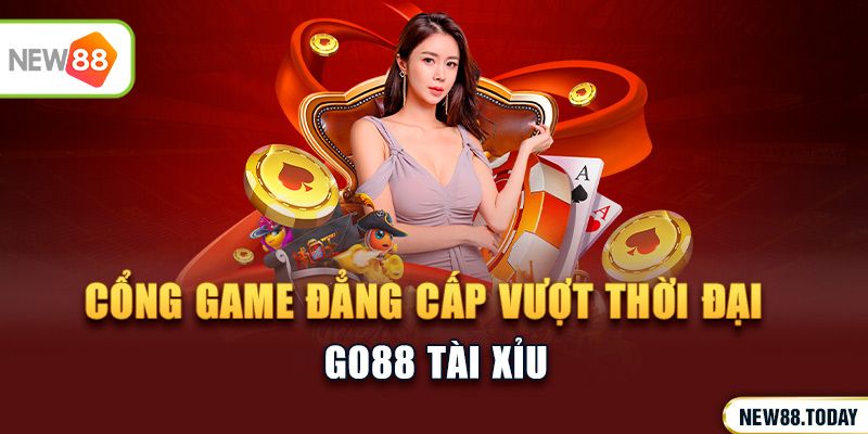 Go88 tài xỉu - Cổng game đẳng cấp vượt thời đại